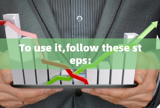 To use it,follow these steps: