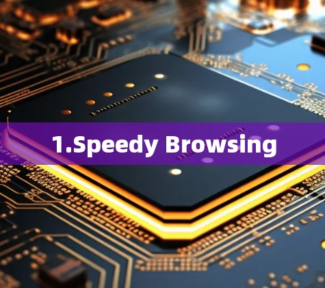 1.Speedy Browsing