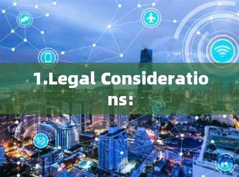 1.Legal Considerations: