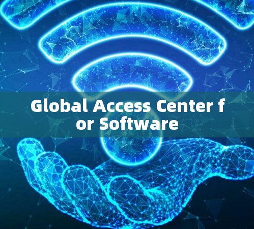 Global Access Center for Software